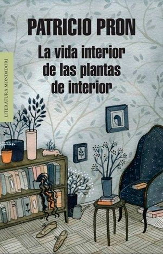 La vida interior de las plantas de interior. Patricio Pron