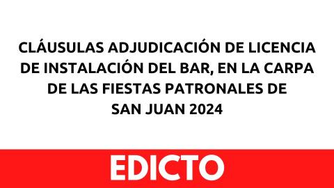 Edicto con las cláusulas adjudicación de licencia de instalación del bar, en la carpa de las fiestas patronales de San Juan 2024